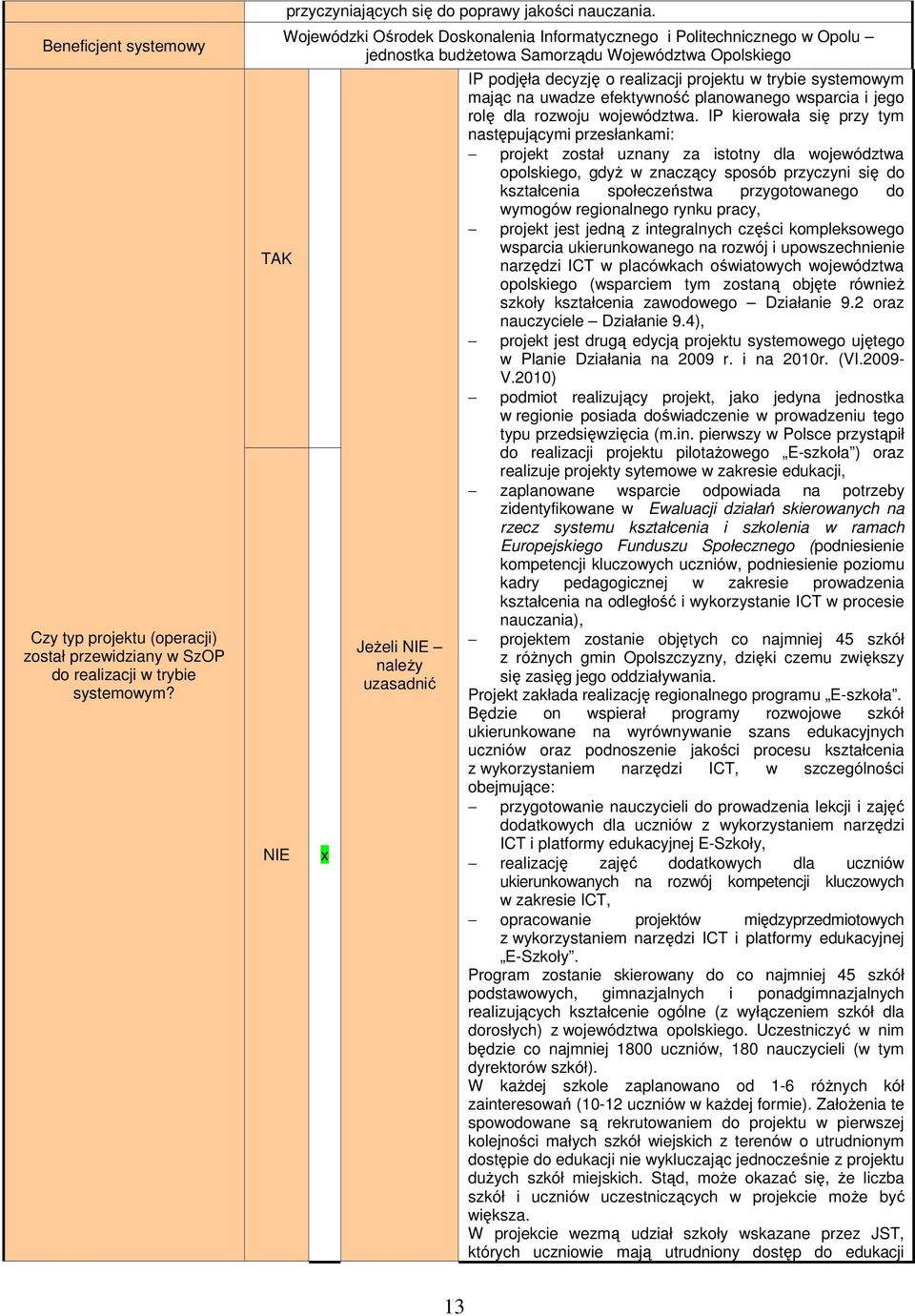 w trybie systemowym mając na uwadze efektywność planowanego wsparcia i jego rolę dla rozwoju województwa.