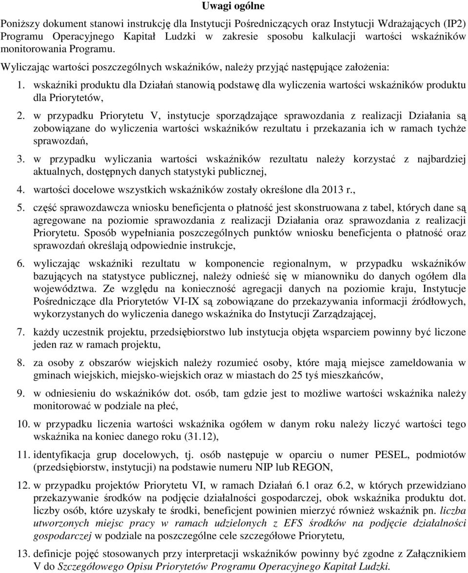 wskaźniki produktu dla Działań stanowią podstawę dla wyliczenia wartości wskaźników produktu dla Priorytetów, 2.