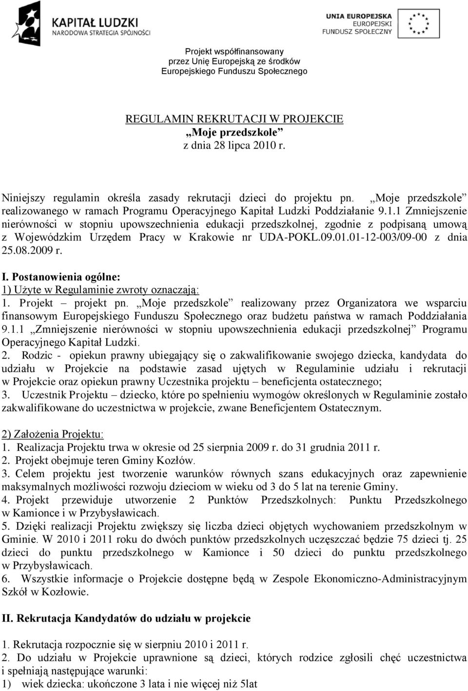 1 Zmniejszenie nierówności w stopniu upowszechnienia edukacji przedszkolnej, zgodnie z podpisaną umową z Wojewódzkim Urzędem Pracy w Krakowie nr UDA-POKL.09.01.01-12-003/09-00 z dnia 25.08.2009 r. I.