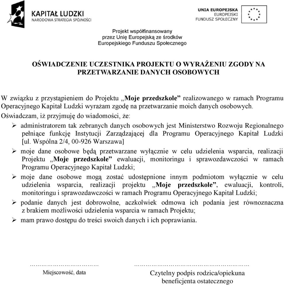 Oświadczam, iż przyjmuję do wiadomości, że: administratorem tak zebranych danych osobowych jest Ministerstwo Rozwoju Regionalnego pełniące funkcję Instytucji Zarządzającej dla Programu Operacyjnego