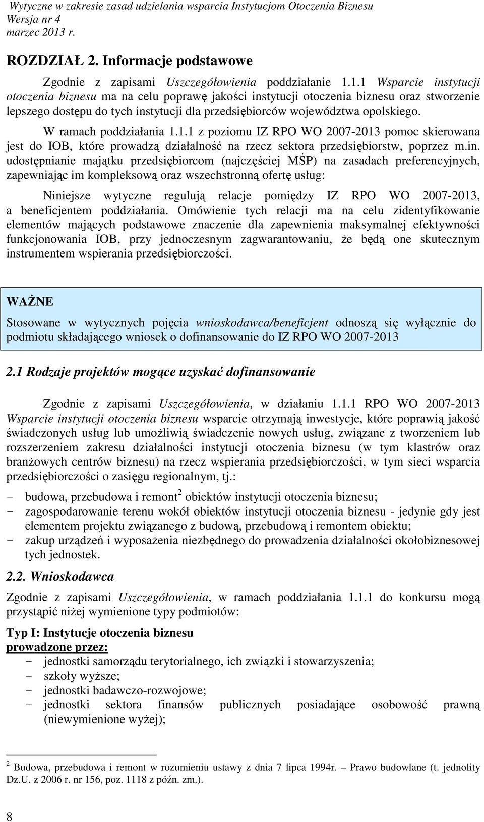 W ramach poddziałania 1.1.1 z poziomu IZ RPO WO 2007-2013 pomoc skierowana jest do IOB, które prowadzą działalność na rzecz sektora przedsiębiorstw, poprzez m.in.