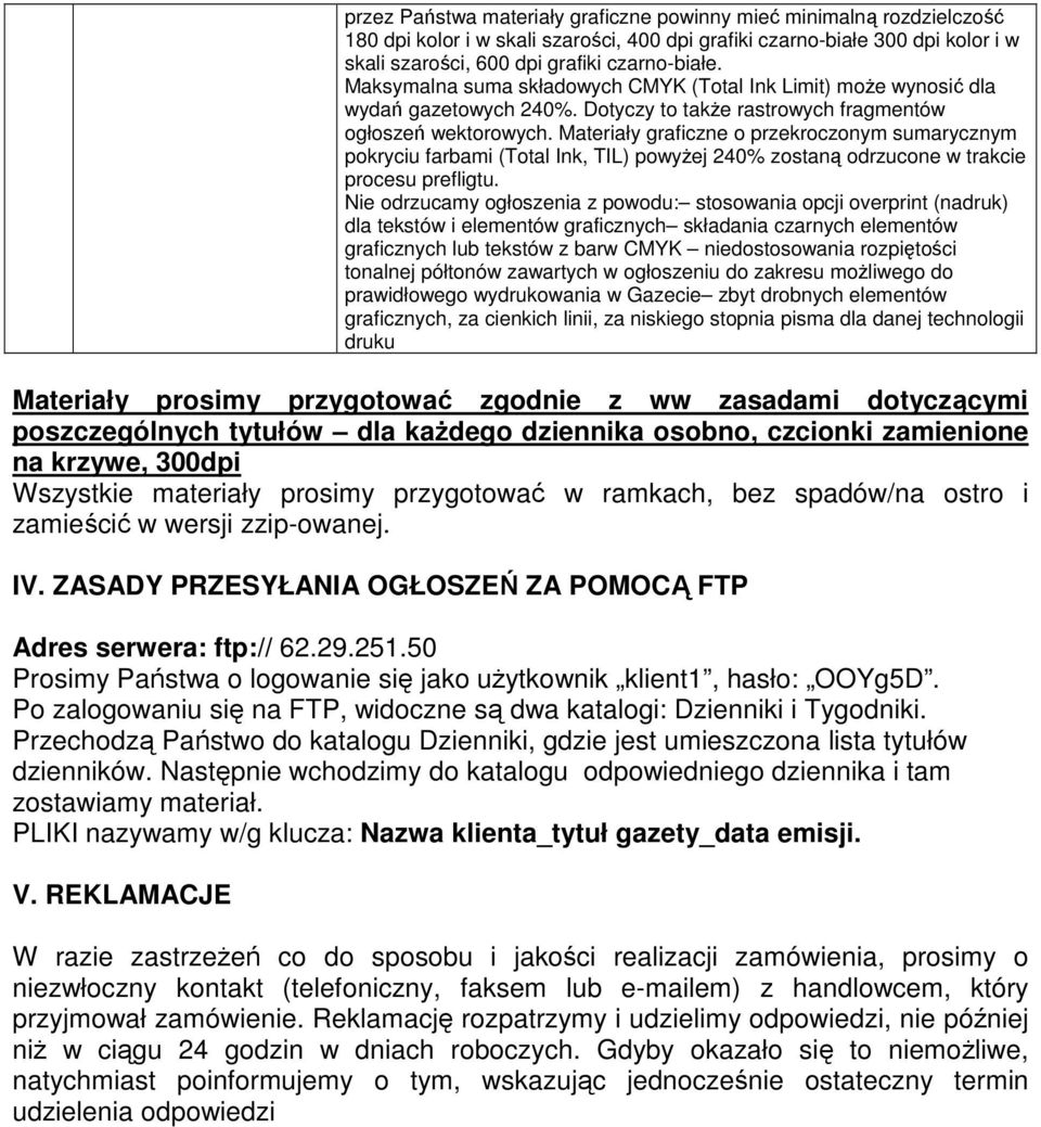 Materiały graficzne o przekroczonym sumarycznym pokryciu farbami (Total Ink, TIL) powyŝej 240% zostaną odrzucone w trakcie procesu prefligtu.