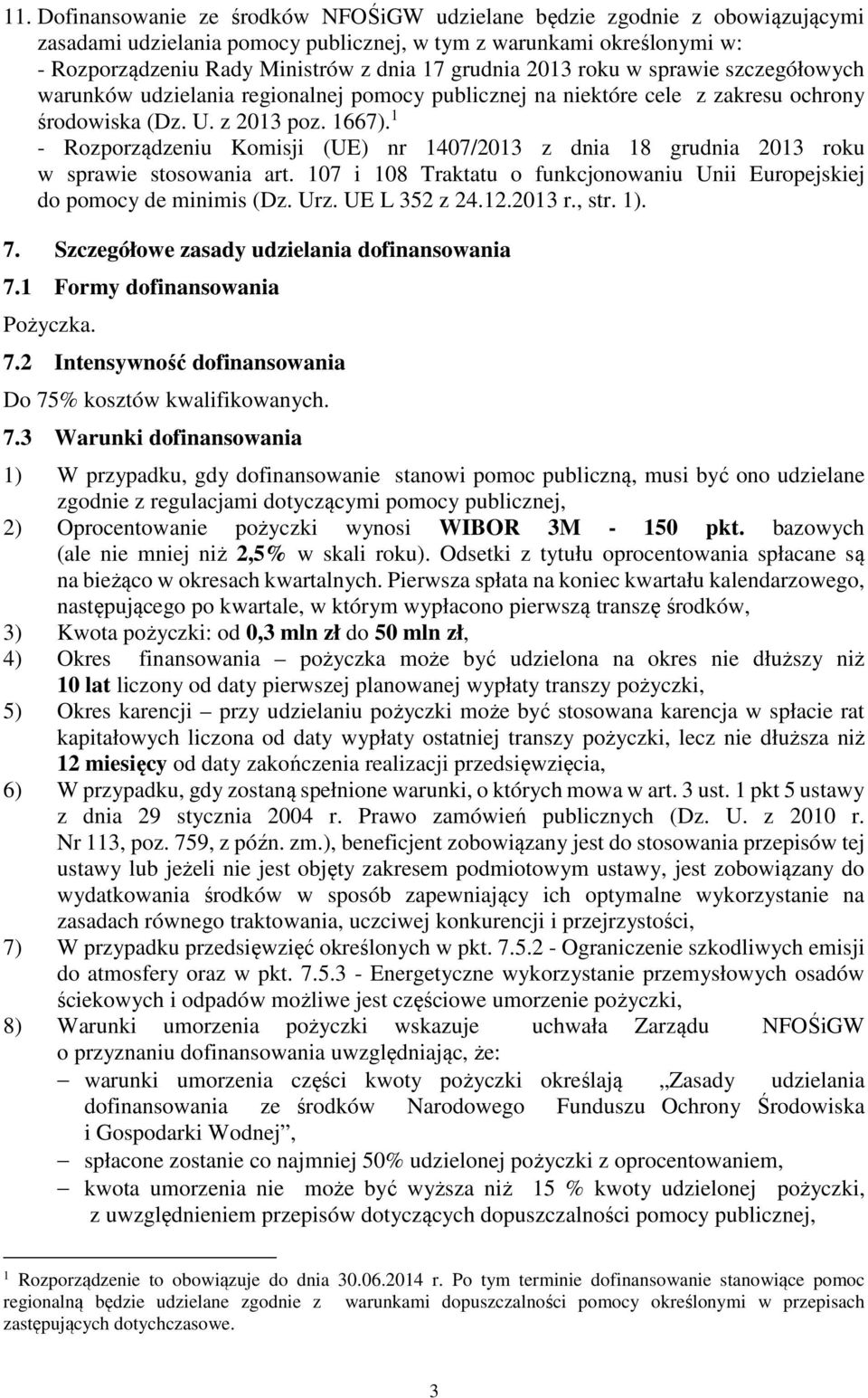 1 - Rozporządzeniu Komisji (UE) nr 1407/2013 z dnia 18 grudnia 2013 roku w sprawie stosowania art. 107 i 108 Traktatu o funkcjonowaniu Unii Europejskiej do pomocy de minimis (Dz. Urz. UE L 352 z 24.