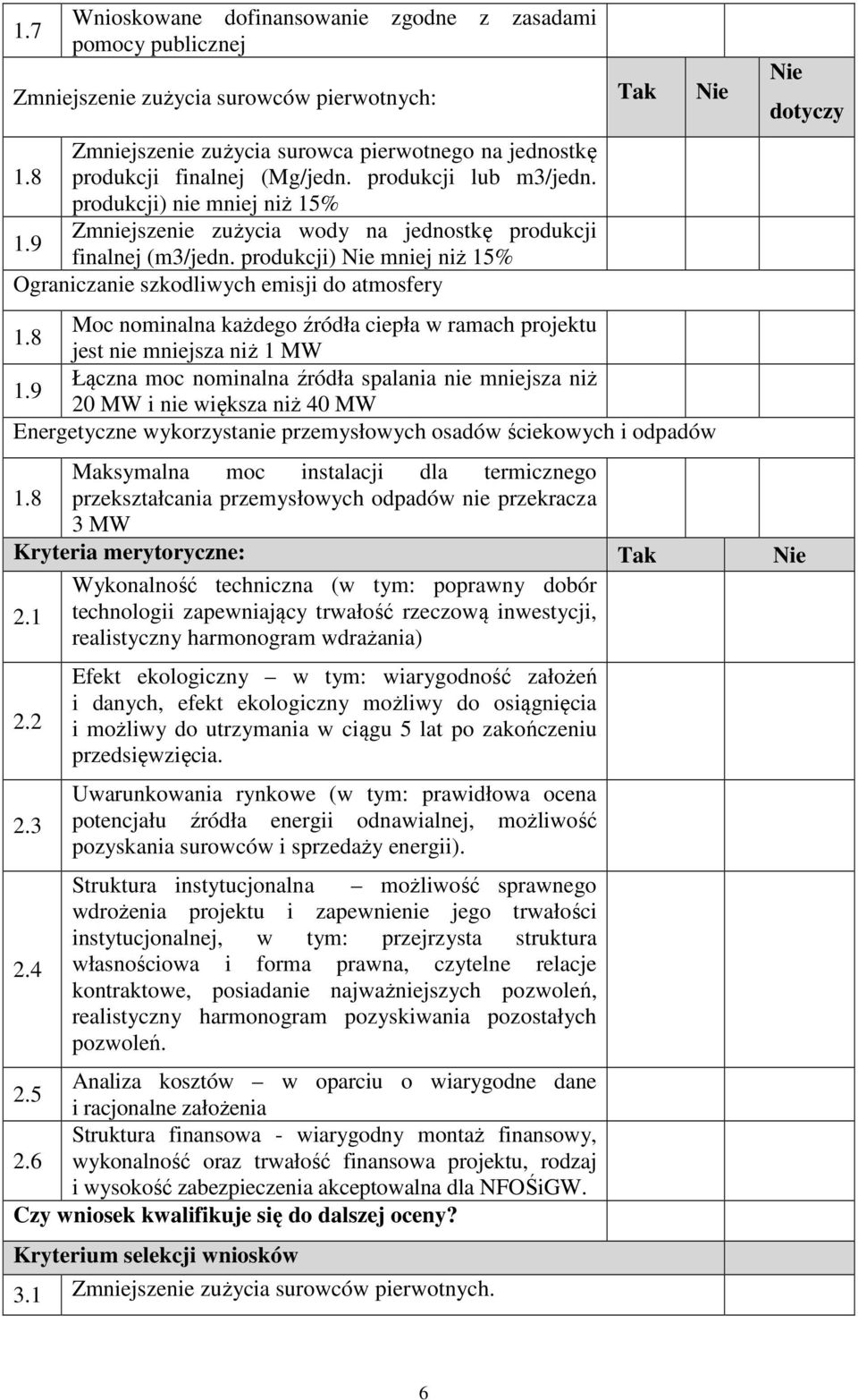 produkcji) Nie mniej niż 15% Ograniczanie szkodliwych emisji do atmosfery Moc nominalna każdego źródła ciepła w ramach projektu 1.