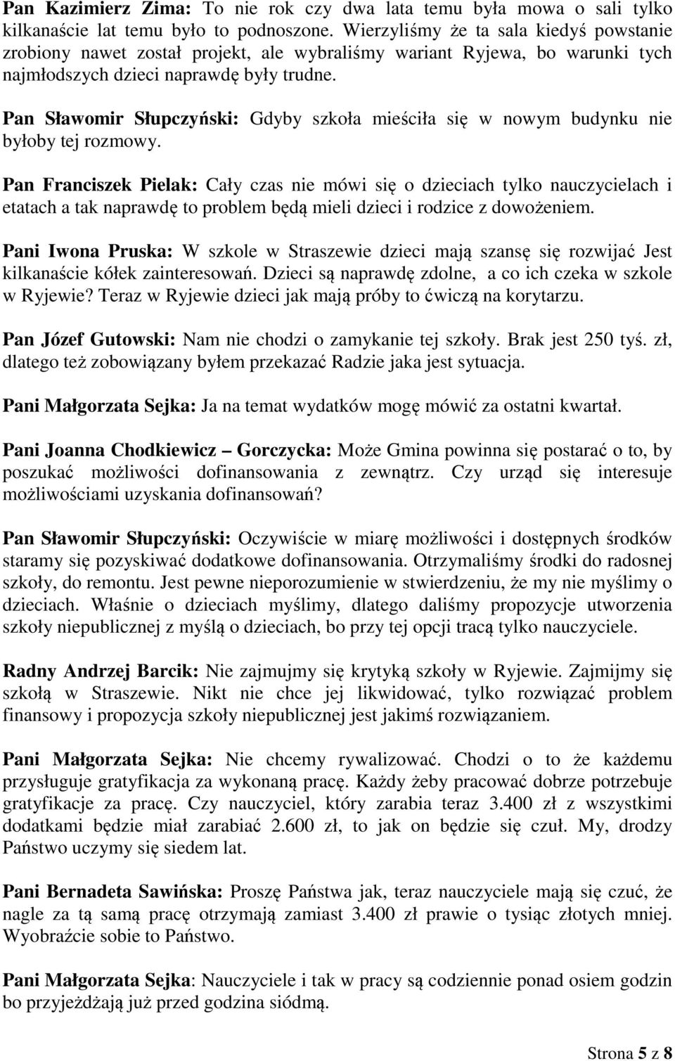 Pan Sławomir Słupczyński: Gdyby szkoła mieściła się w nowym budynku nie byłoby tej rozmowy.