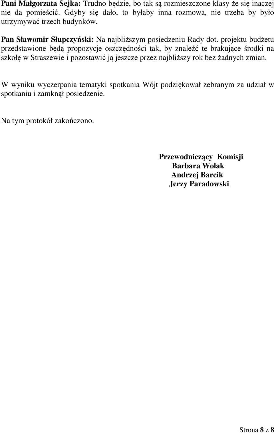 projektu budżetu przedstawione będą propozycje oszczędności tak, by znaleźć te brakujące środki na szkołę w Straszewie i pozostawić ją jeszcze przez najbliższy rok