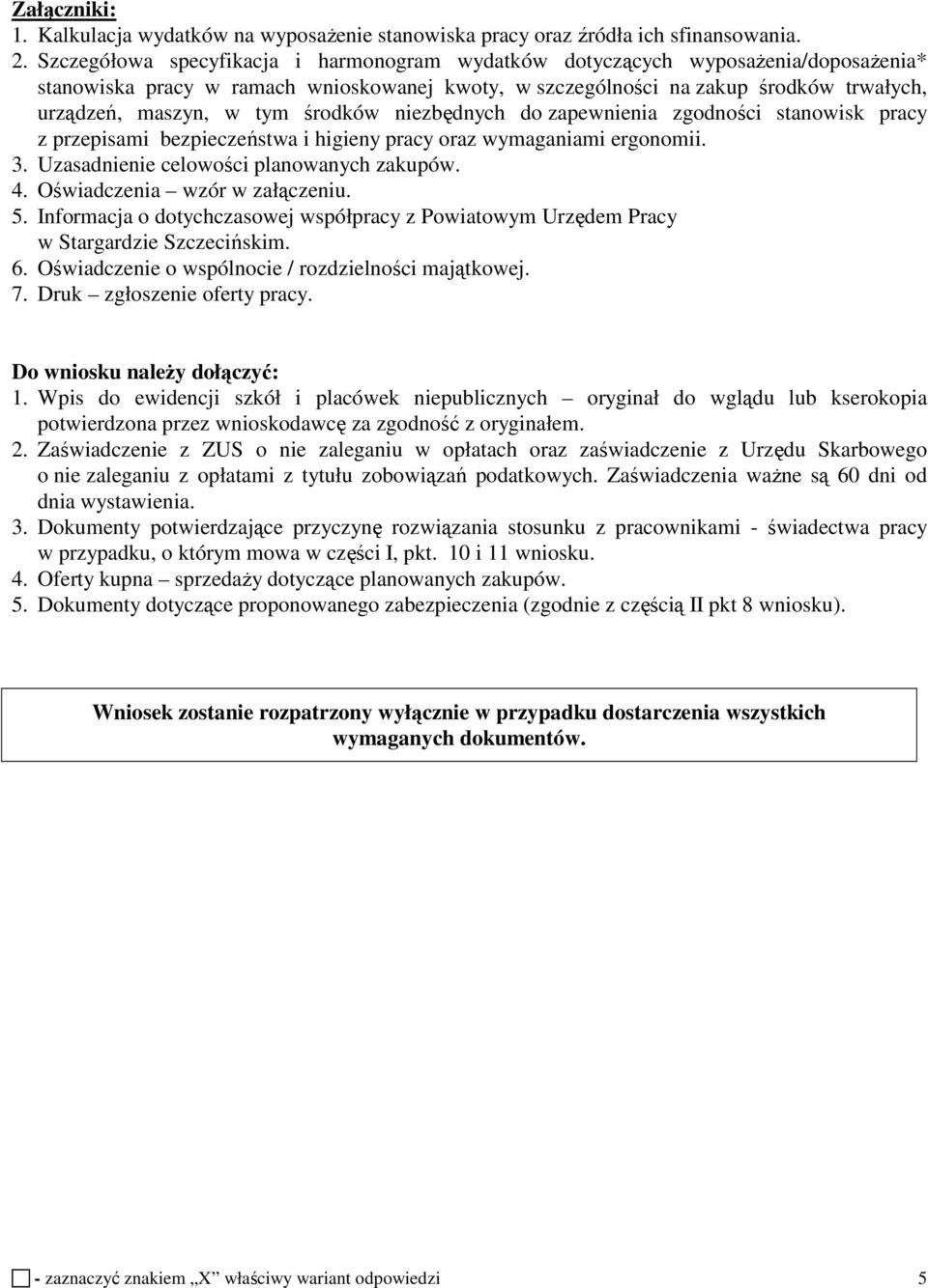 środków niezbędnych do zapewnienia zgodności stanowisk pracy z przepisami bezpieczeństwa i higieny pracy oraz wymaganiami ergonomii. 3. Uzasadnienie celowości planowanych zakupów. 4.