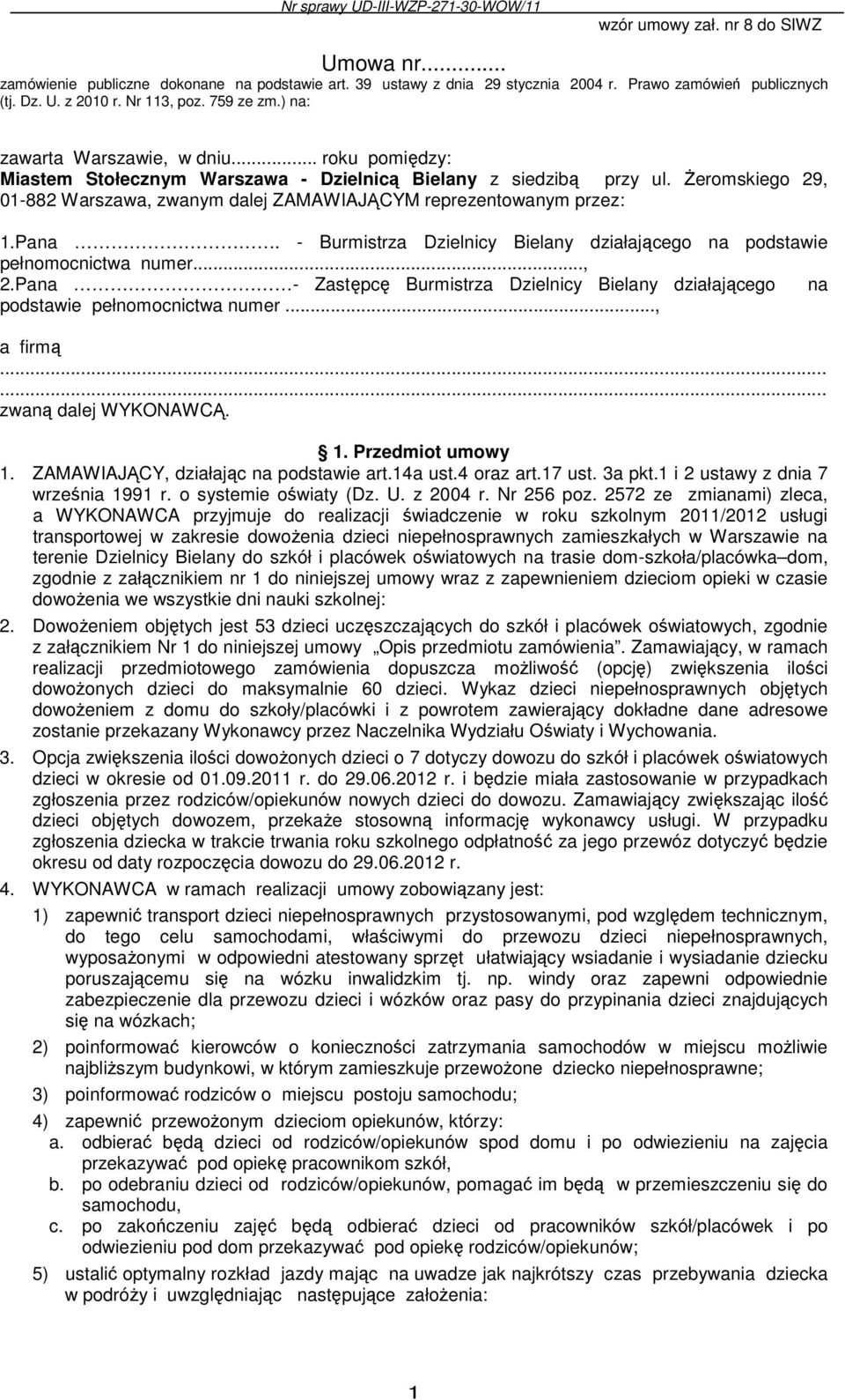 śeromskiego 29, 01-882 Warszawa, zwanym dalej ZAMAWIAJĄCYM reprezentowanym przez: 1.Pana. - Burmistrza Dzielnicy Bielany działającego na podstawie pełnomocnictwa numer..., 2.