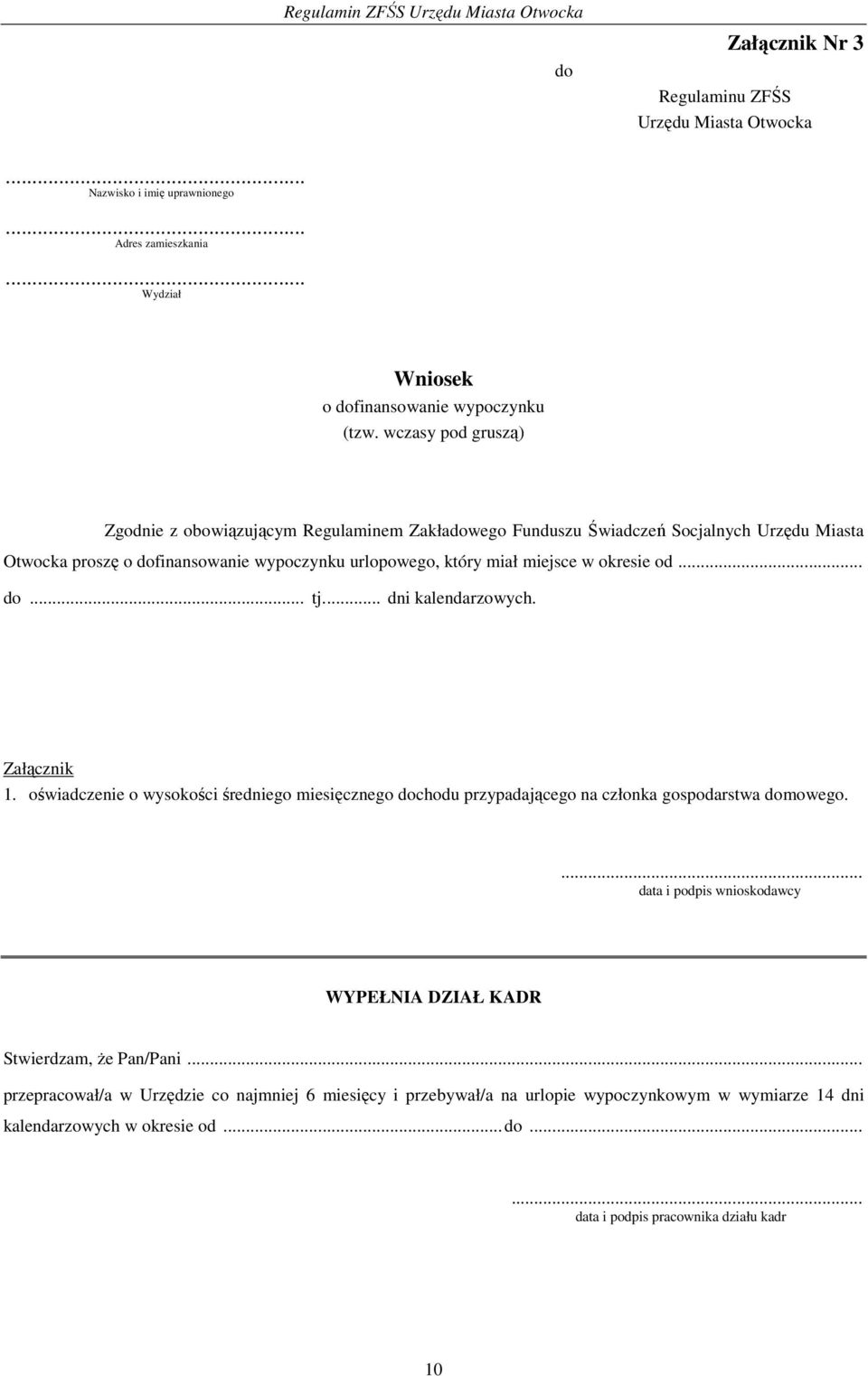 okresie od... do... tj.... dni kalendarzowych. Załącznik 1. oświadczenie o wysokości średniego miesięcznego dochodu przypadającego na członka gospodarstwa domowego.