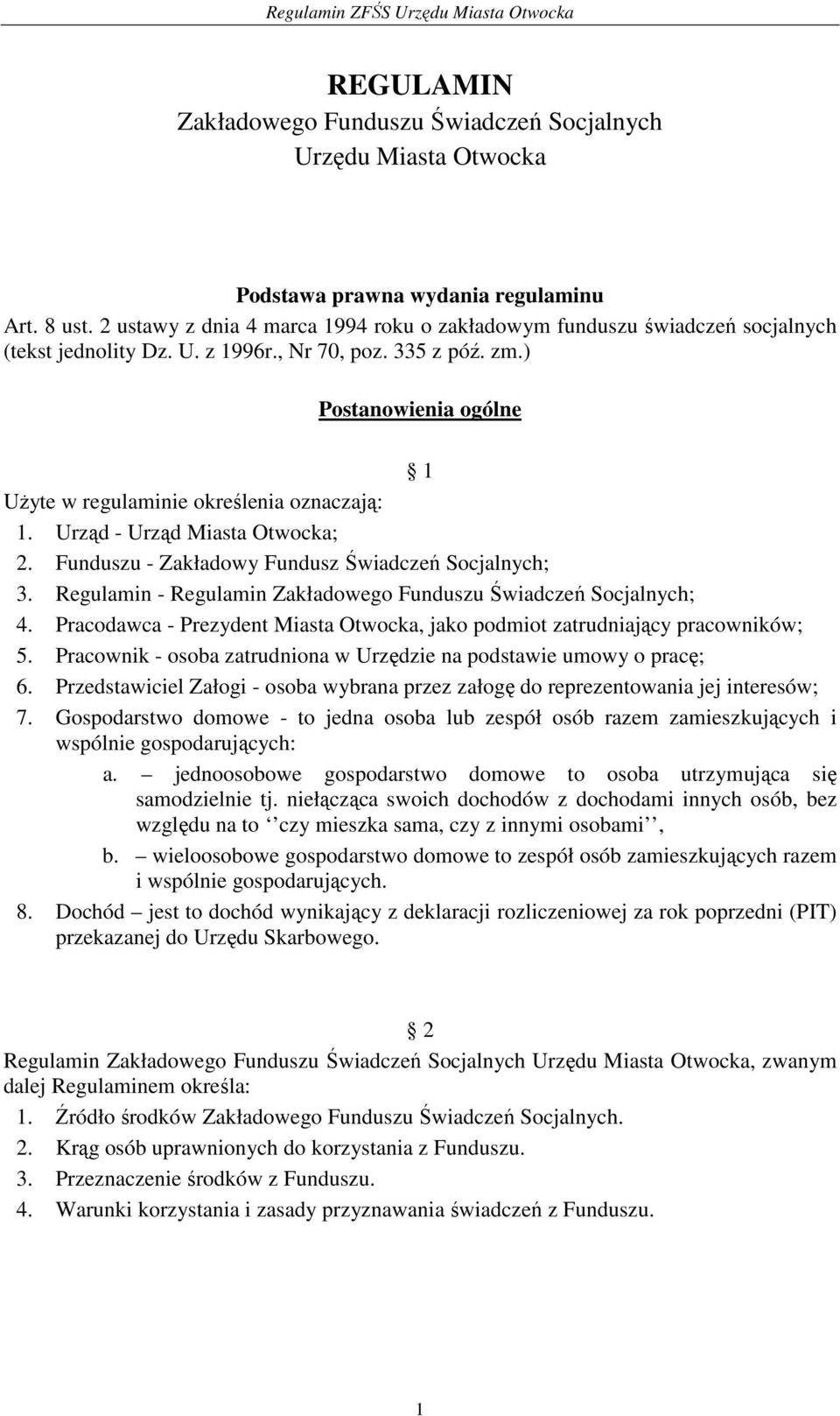 ) Postanowienia ogólne 1 Użyte w regulaminie określenia oznaczają: 1. Urząd - Urząd Miasta Otwocka; 2. Funduszu - Zakładowy Fundusz Świadczeń Socjalnych; 3.