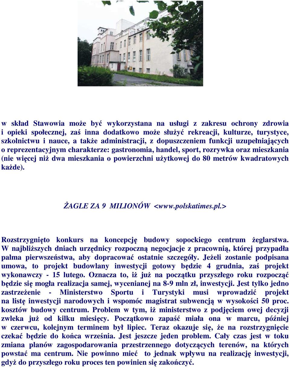 80 metrów kwadratowych kaŝde). śagle ZA 9 MILIONÓW <www.polskatimes.pl.> Rozstrzygnięto konkurs na koncepcję budowy sopockiego centrum Ŝeglarstwa.