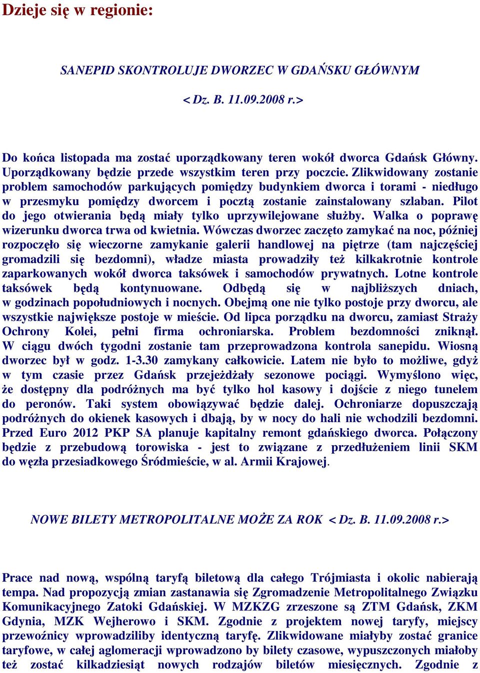 Zlikwidowany zostanie problem samochodów parkujących pomiędzy budynkiem dworca i torami - niedługo w przesmyku pomiędzy dworcem i pocztą zostanie zainstalowany szlaban.