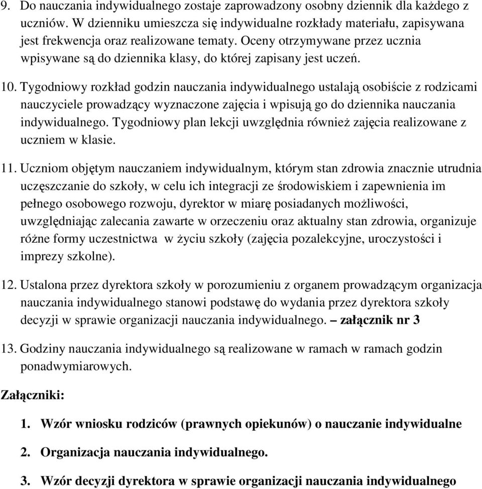 Oceny otrzymywane przez ucznia wpisywane są do dziennika klasy, do której zapisany jest uczeń. 10.