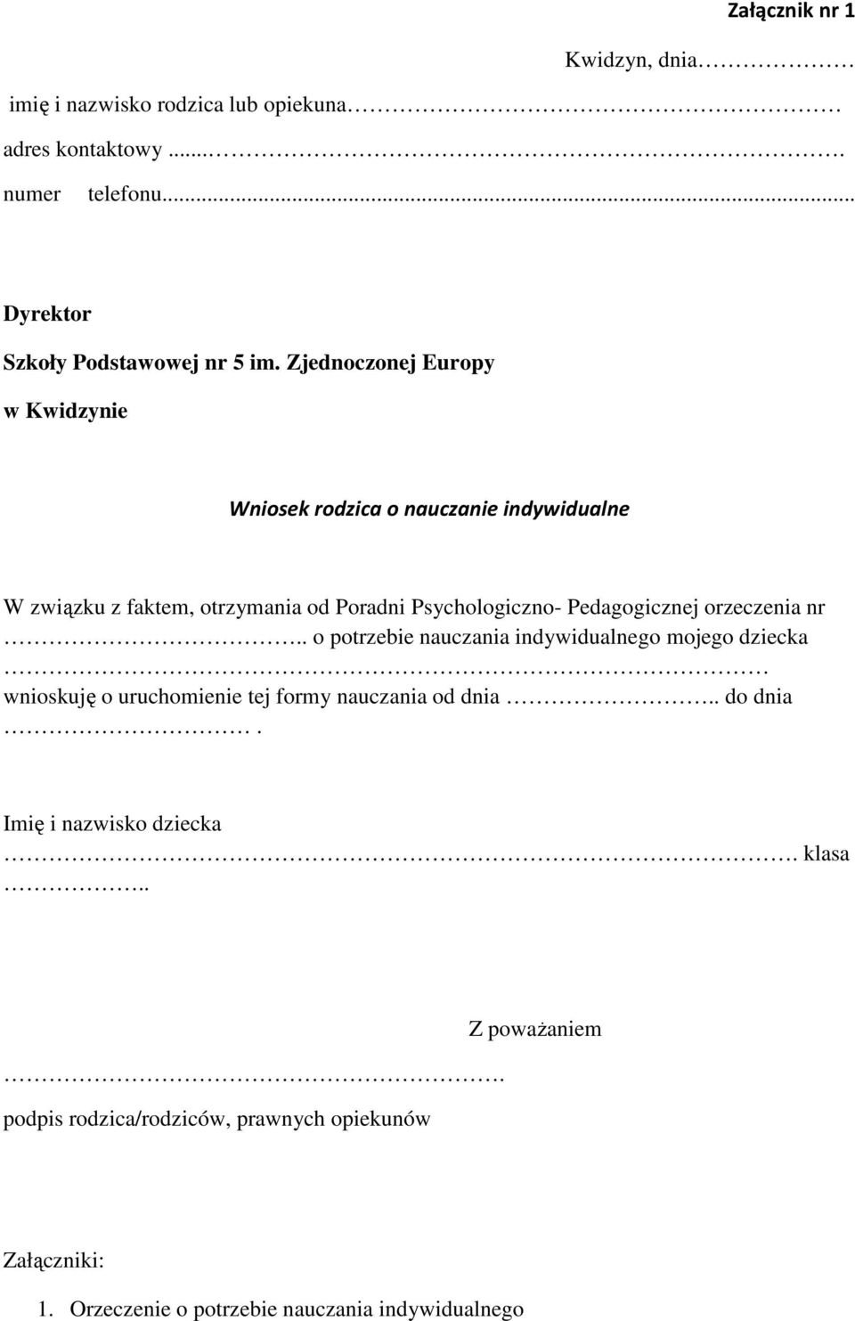 Pedagogicznej orzeczenia nr.. o potrzebie nauczania indywidualnego mojego dziecka wnioskuję o uruchomienie tej formy nauczania od dnia.