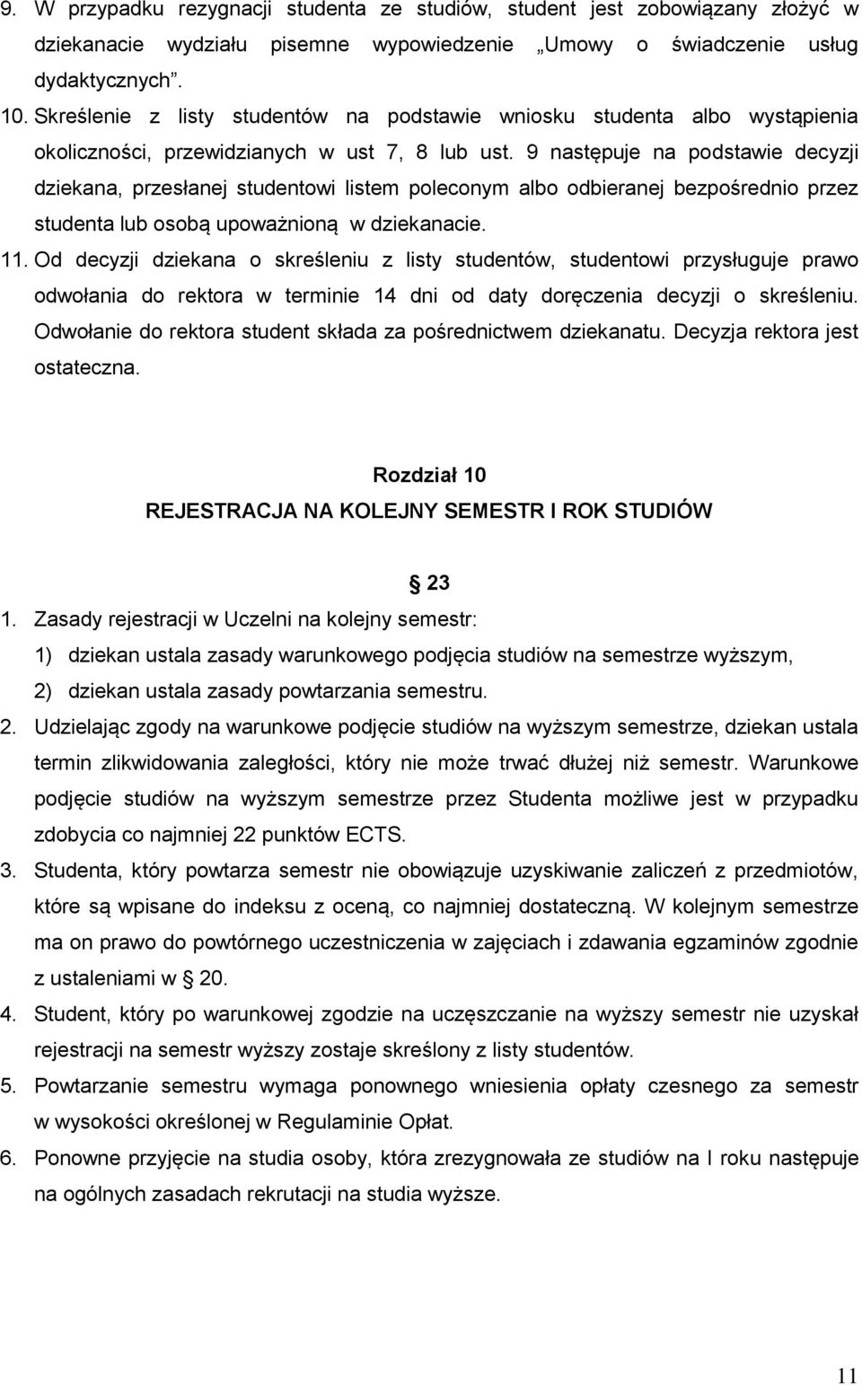 9 następuje na podstawie decyzji dziekana, przesłanej studentowi listem poleconym albo odbieranej bezpośrednio przez studenta lub osobą upoważnioną w dziekanacie. 11.