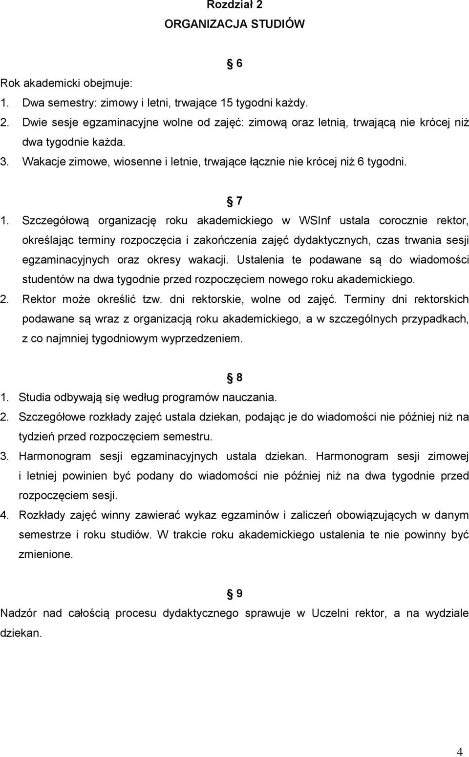 Szczegółową organizację roku akademickiego w WSInf ustala corocznie rektor, określając terminy rozpoczęcia i zakończenia zajęć dydaktycznych, czas trwania sesji egzaminacyjnych oraz okresy wakacji.