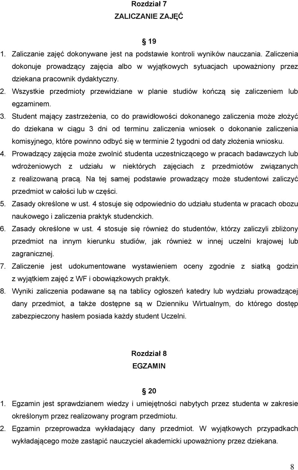 Wszystkie przedmioty przewidziane w planie studiów kończą się zaliczeniem lub egzaminem. 3.
