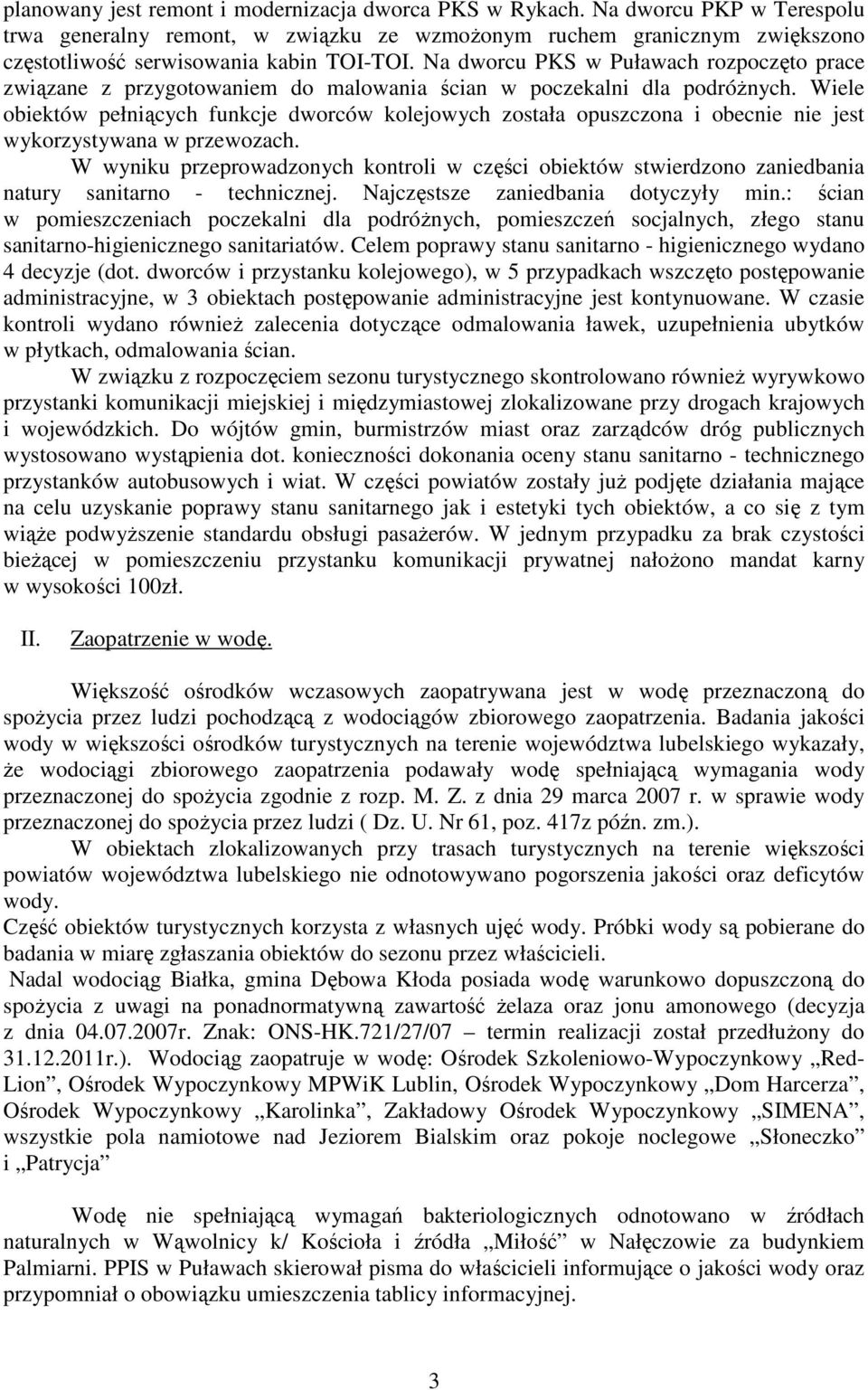 Wiele obiektów pełniących funkcje dworców kolejowych została opuszczona i obecnie nie jest wykorzystywana w przewozach.