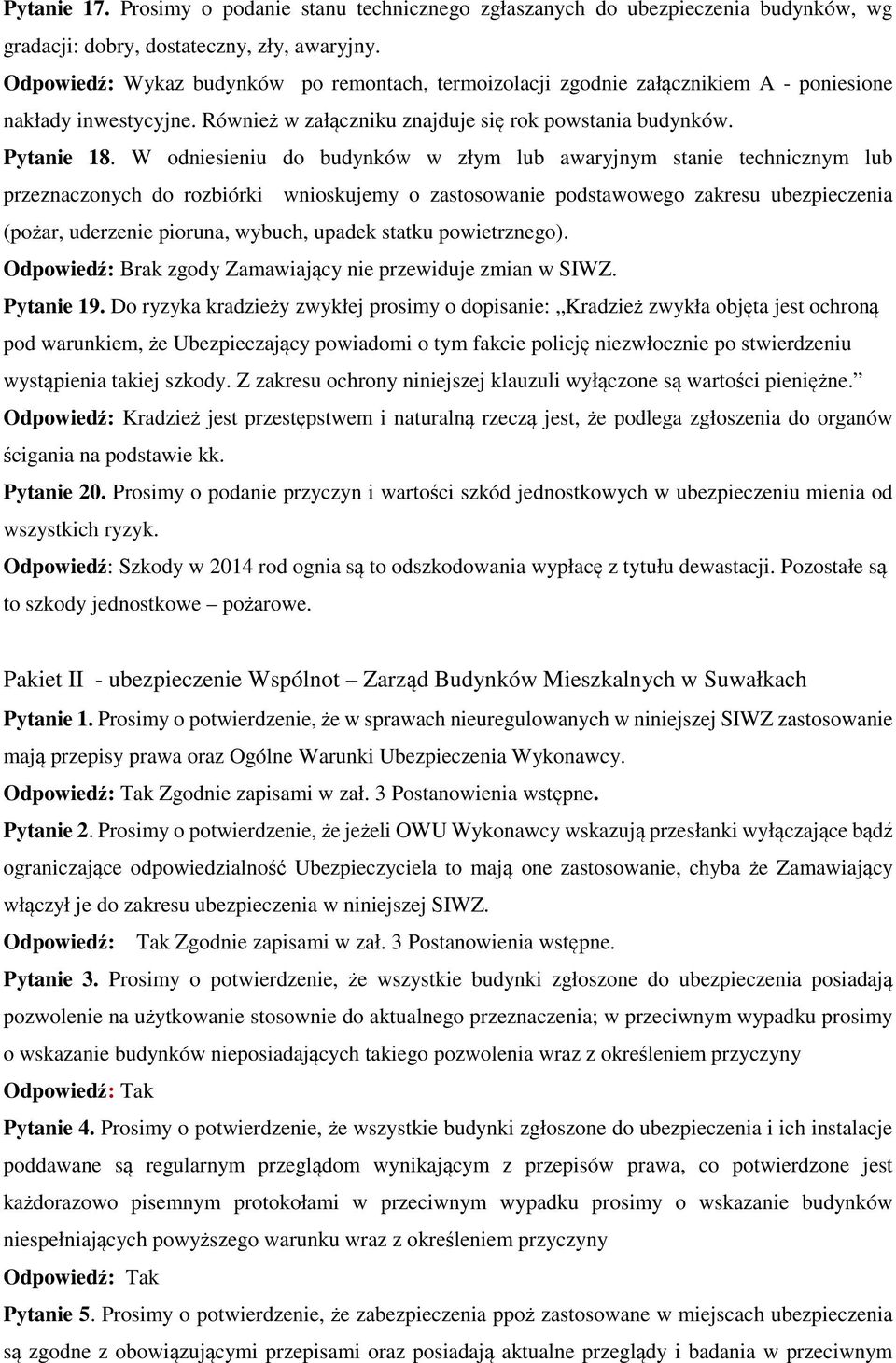 W odniesieniu do budynków w złym lub awaryjnym stanie technicznym lub przeznaczonych do rozbiórki wnioskujemy o zastosowanie podstawowego zakresu ubezpieczenia (pożar, uderzenie pioruna, wybuch,