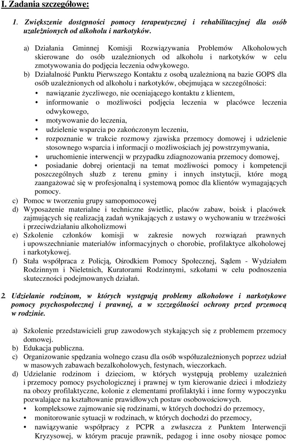 b) Działalność Punktu Pierwszego Kontaktu z osobą uzaleŝnioną na bazie GOPS dla osób uzaleŝnionych od alkoholu i narkotyków, obejmująca w szczególności: nawiązanie Ŝyczliwego, nie oceniającego