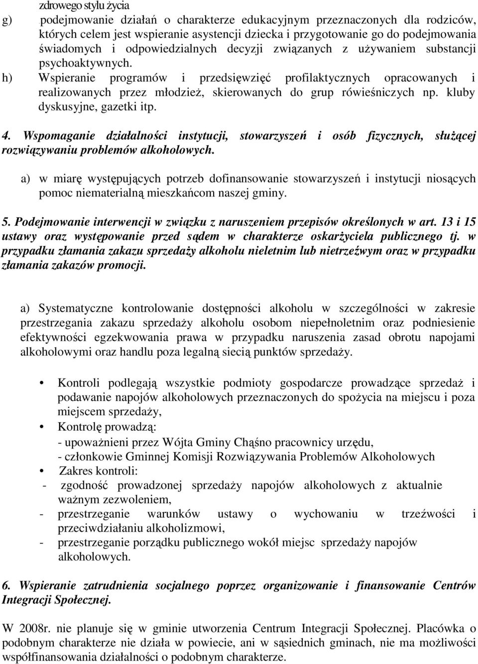 h) Wspieranie programów i przedsięwzięć profilaktycznych opracowanych i realizowanych przez młodzieŝ, skierowanych do grup rówieśniczych np. kluby dyskusyjne, gazetki itp. 4.