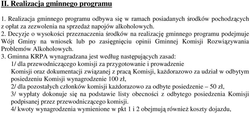 Gminna KRPA wynagradzana jest według następujących zasad: 1/ dla przewodniczącego komisji za przygotowanie i prowadzenie Komisji oraz dokumentacji związanej z pracą Komisji, kaŝdorazowo za udział w