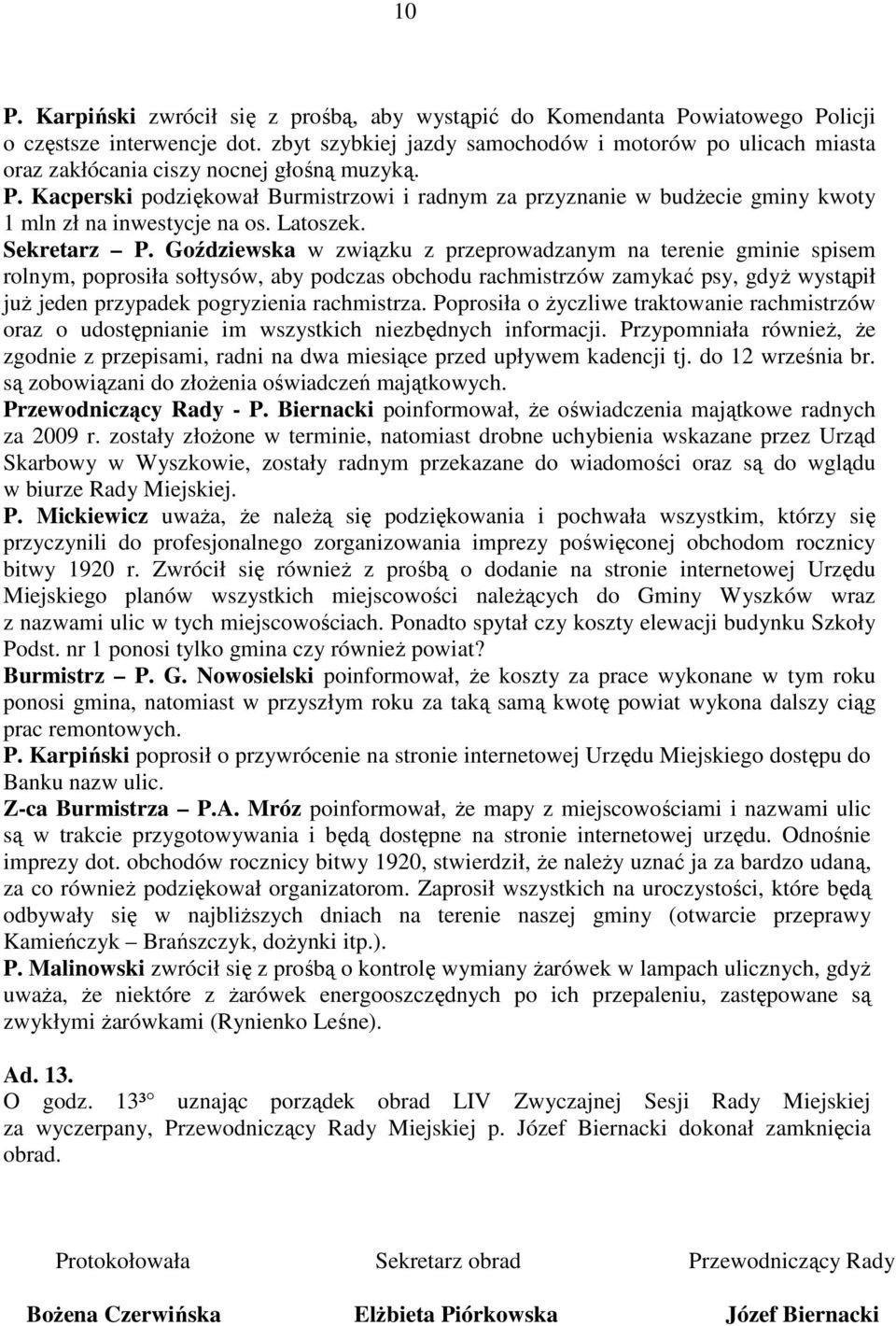 Kacperski podziękował Burmistrzowi i radnym za przyznanie w budŝecie gminy kwoty 1 mln zł na inwestycje na os. Latoszek. Sekretarz P.