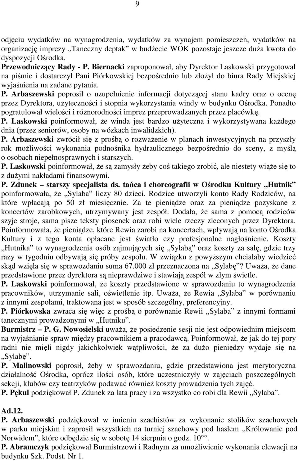 Biernacki zaproponował, aby Dyrektor Laskowski przygotował na piśmie i dostarczył Pa