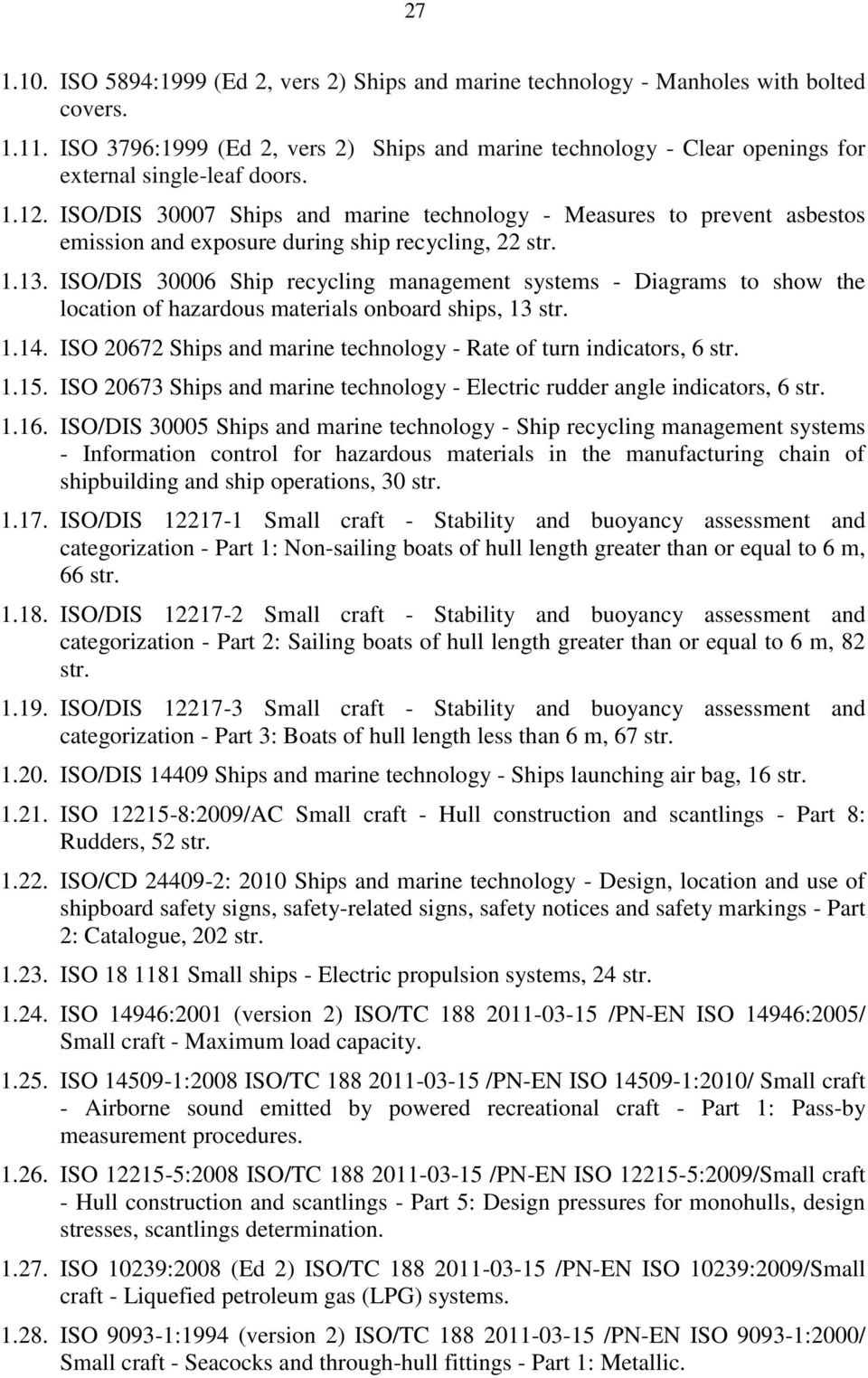 ISO/DIS 30007 Ships and marine technology - Measures to prevent asbestos emission and exposure during ship recycling, 22 str. 1.13.
