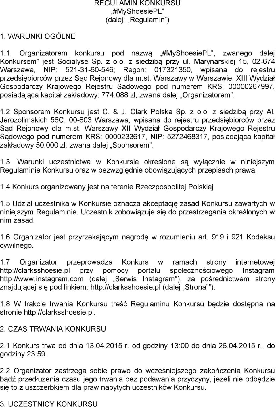u przedsiębiorców przez Sąd Rejonowy dla m.st. Warszawy w Warszawie, XIII Wydział Gospodarczy Krajowego Rejestru Sadowego pod numerem KRS: 00000267997, posiadająca kapitał zakładowy: 774.