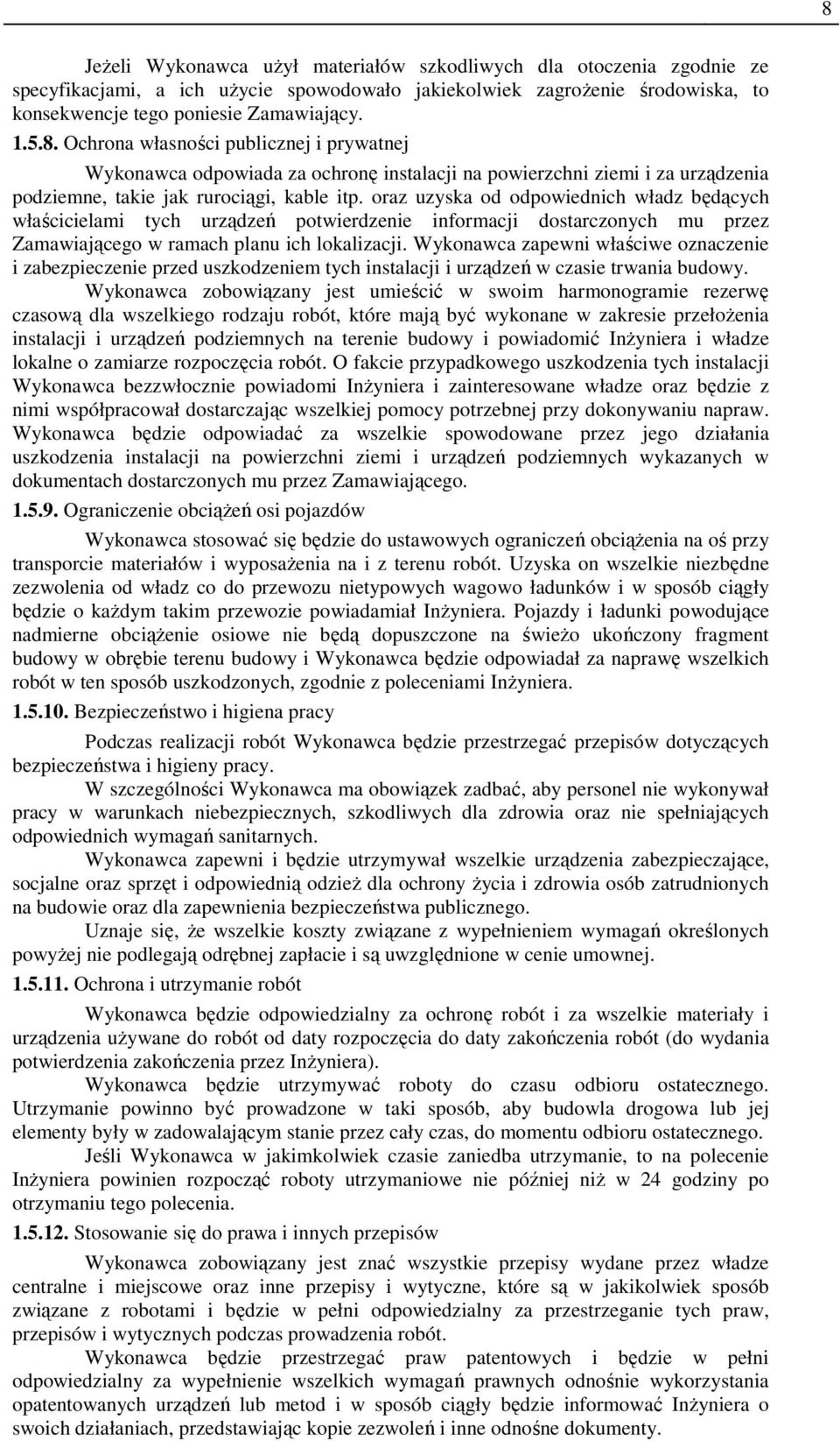 Wykonawca zapewni właściwe oznaczenie i zabezpieczenie przed uszkodzeniem tych instalacji i urządzeń w czasie trwania budowy.