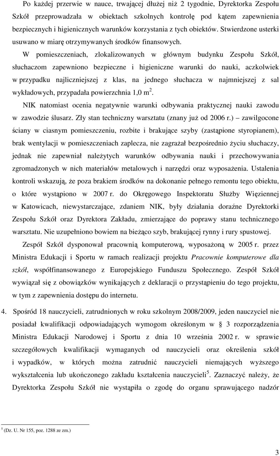 W pomieszczeniach, zlokalizowanych w głównym budynku Zespołu Szkół, słuchaczom zapewniono bezpieczne i higieniczne warunki do nauki, aczkolwiek w przypadku najliczniejszej z klas, na jednego