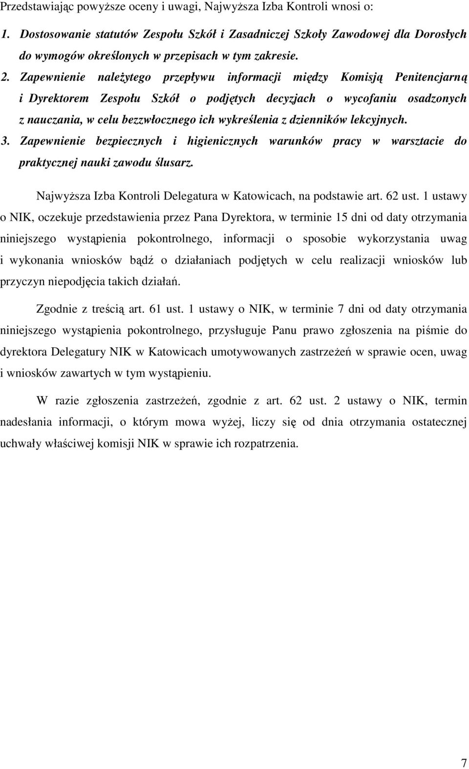 Zapewnienie naleŝytego przepływu informacji między Komisją Penitencjarną i Dyrektorem Zespołu Szkół o podjętych decyzjach o wycofaniu osadzonych z nauczania, w celu bezzwłocznego ich wykreślenia z