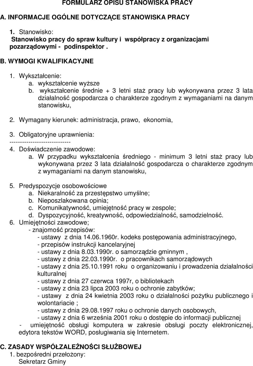 wykształcenie średnie + 3 letni staŝ pracy lub wykonywana przez 3 lata działalność gospodarcza o charakterze zgodnym z wymaganiami na danym stanowisku, 2.