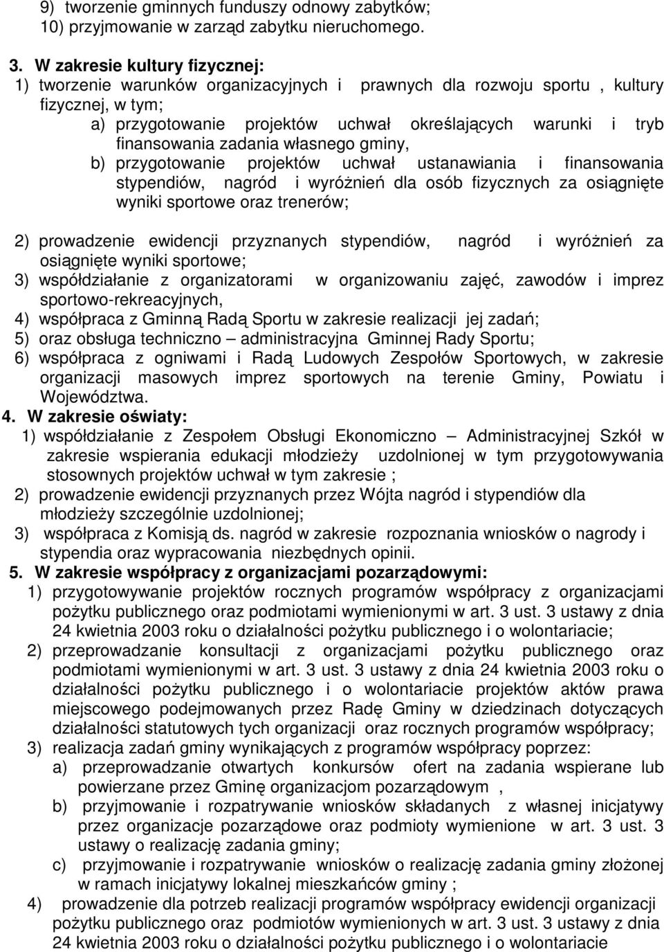 finansowania zadania własnego gminy, b) przygotowanie projektów uchwał ustanawiania i finansowania stypendiów, nagród i wyróŝnień dla osób fizycznych za osiągnięte wyniki sportowe oraz trenerów; 2)