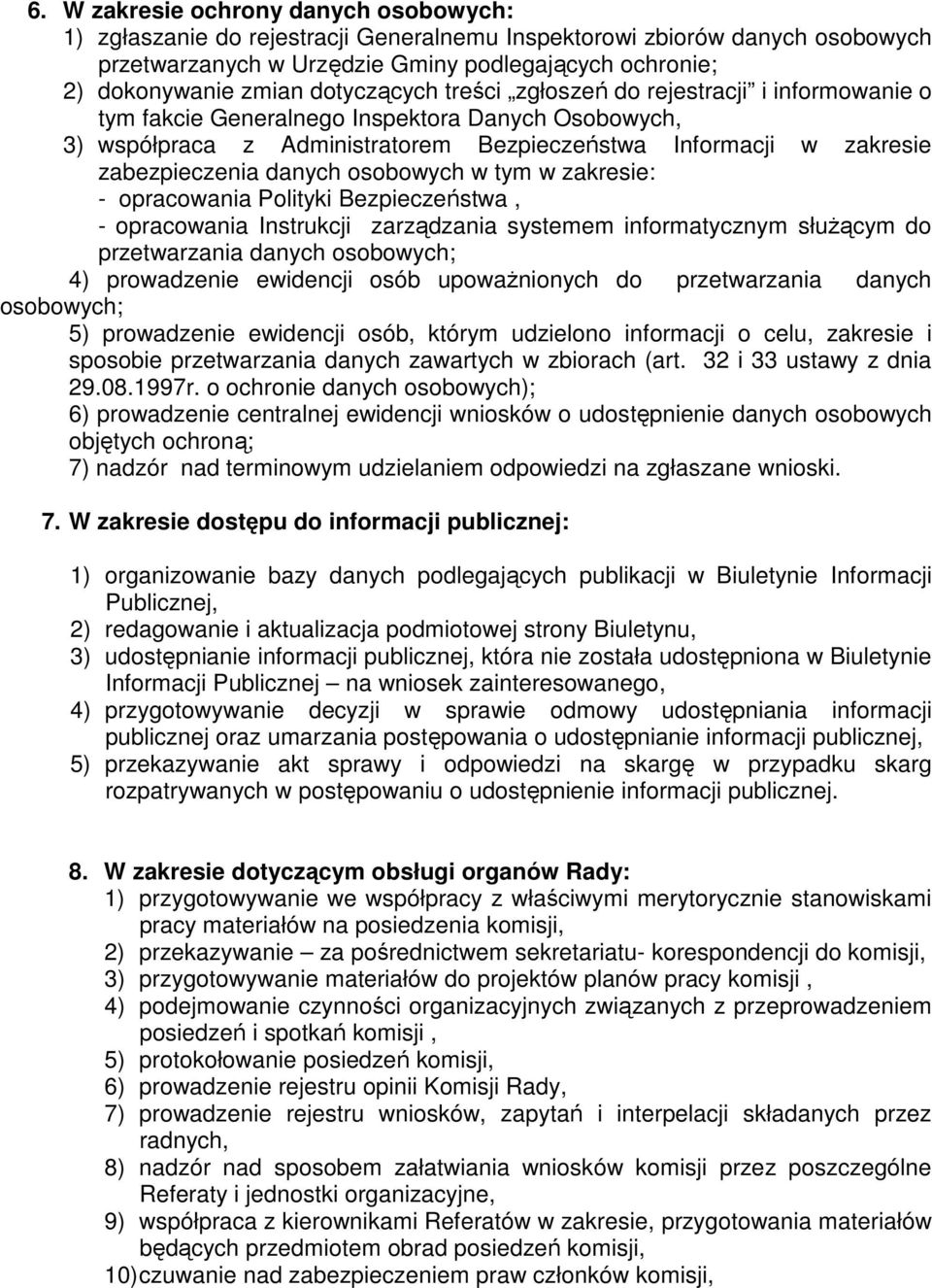 danych osobowych w tym w zakresie: - opracowania Polityki Bezpieczeństwa, - opracowania Instrukcji zarządzania systemem informatycznym słuŝącym do przetwarzania danych osobowych; 4) prowadzenie