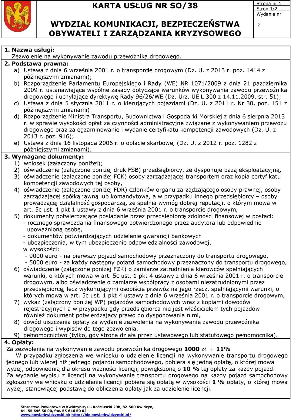 1414 z późniejszymi zmianami); b) Rozporządzenie Parlamentu Europejskiego i Rady (WE) NR 1071/2009 z dnia 21 października 2009 r.