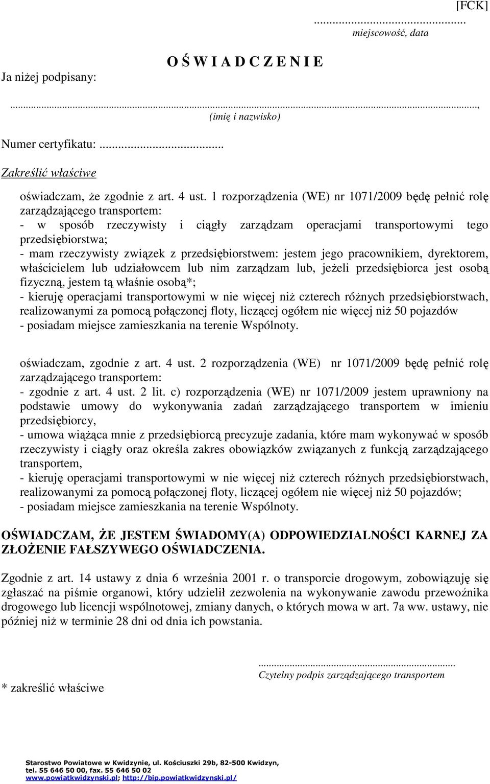 przedsiębiorstwem: jestem jego pracownikiem, dyrektorem, właścicielem lub udziałowcem lub nim zarządzam lub, jeżeli przedsiębiorca jest osobą fizyczną, jestem tą właśnie osobą*; - kieruję operacjami