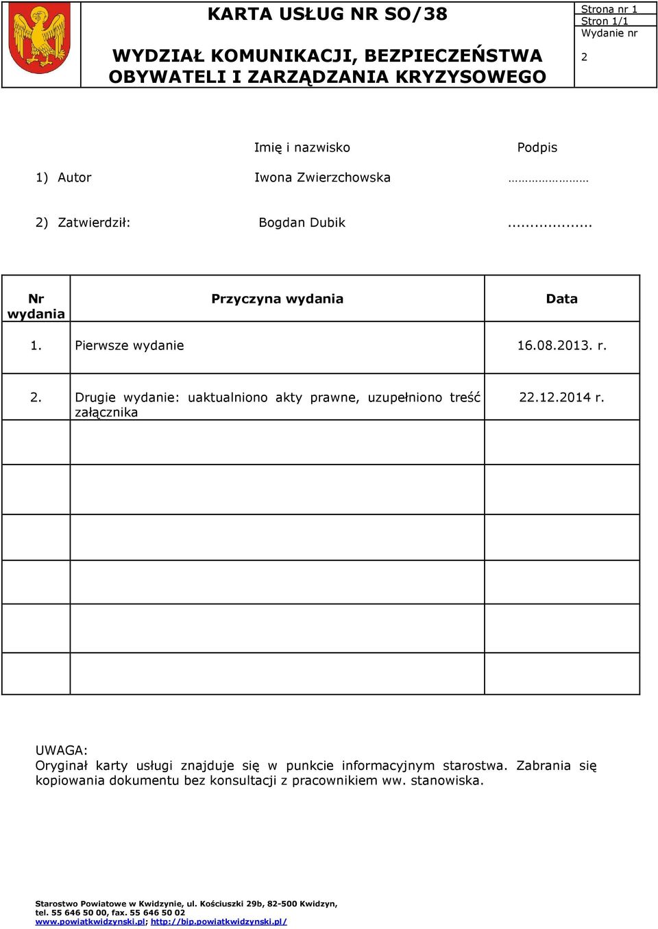 Pierwsze wydanie 16.08.2013. r. 2. Drugie wydanie: uaktualniono akty prawne, uzupełniono treść załącznika 22.12.2014 r.