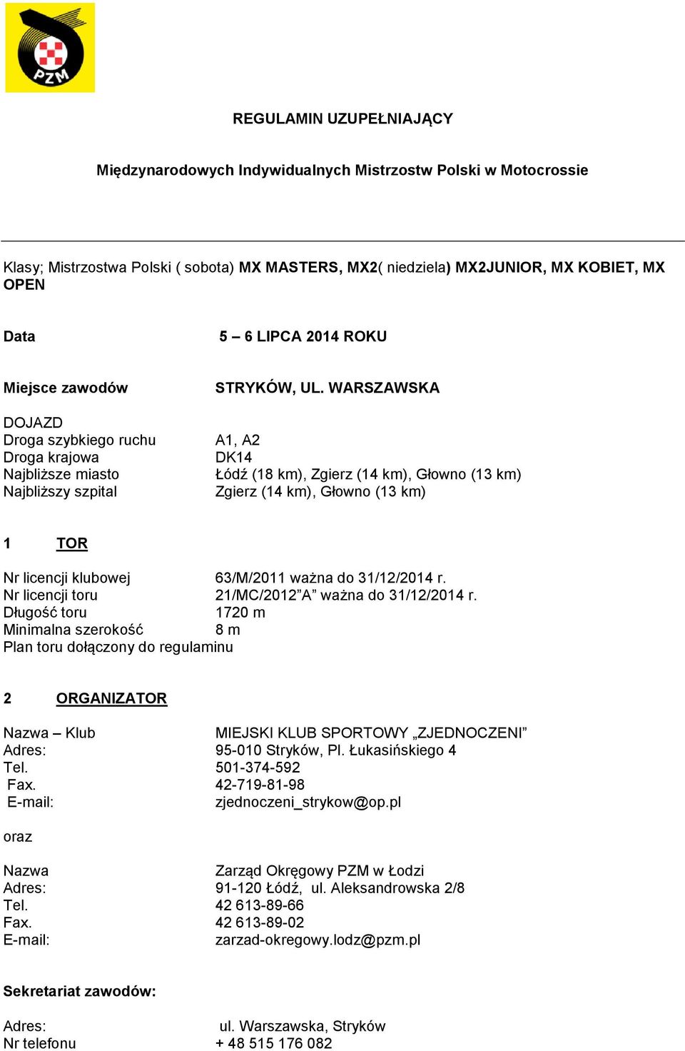 WARSZAWSKA A1, A2 DK14 Łódź (18 km), Zgierz (14 km), Głowno (13 km) Zgierz (14 km), Głowno (13 km) 1 TOR Nr licencji klubowej 63/M/2011 ważna do 31/12/2014 r.