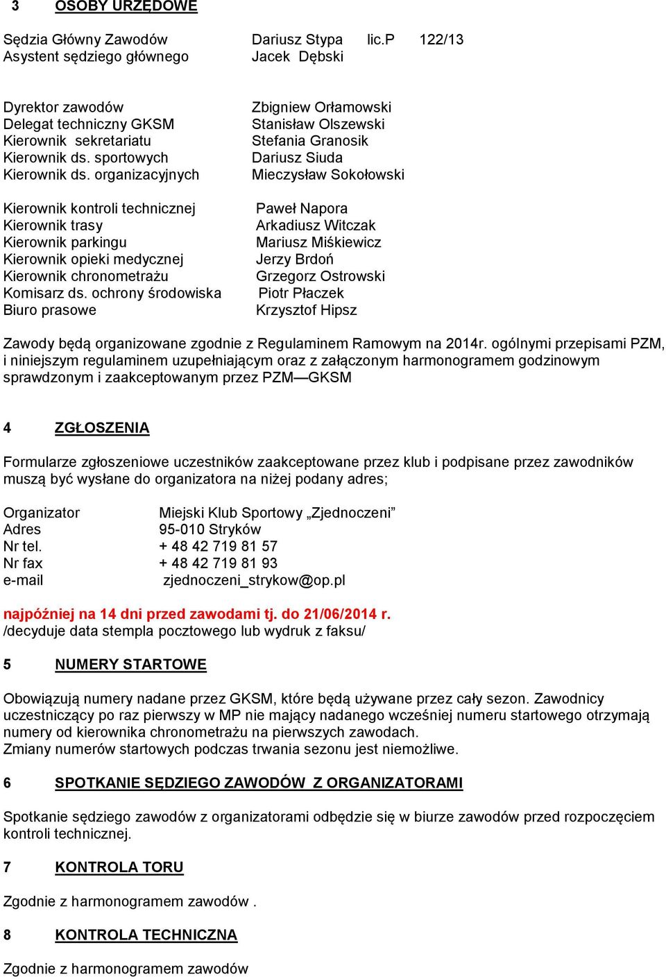 ochrony środowiska Biuro prasowe Zbigniew Orłamowski Stanisław Olszewski Stefania Granosik Dariusz Siuda Mieczysław Sokołowski Paweł Napora Arkadiusz Witczak Mariusz Miśkiewicz Jerzy Brdoń Grzegorz