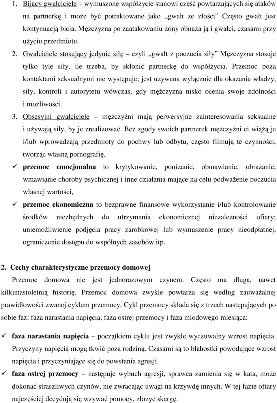 Gwałciciele stosujący jedynie siłę czyli gwałt z poczucia siły Mężczyzna stosuje tylko tyle siły, ile trzeba, by skłonić partnerkę do współżycia.