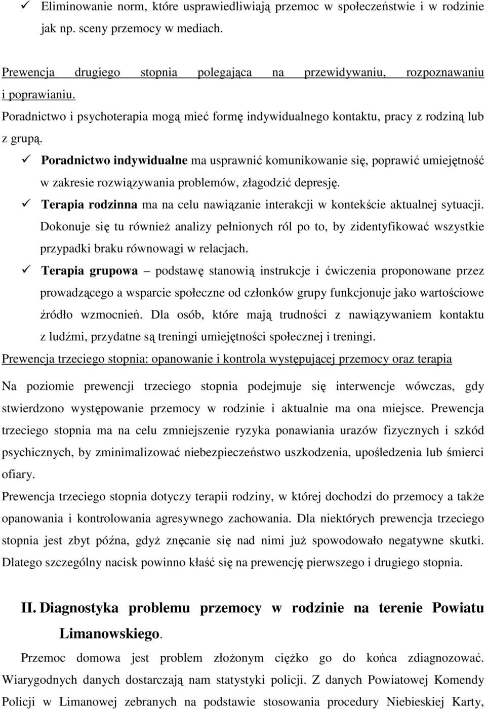 Poradnictwo indywidualne ma usprawnić komunikowanie się, poprawić umiejętność w zakresie rozwiązywania problemów, złagodzić depresję.