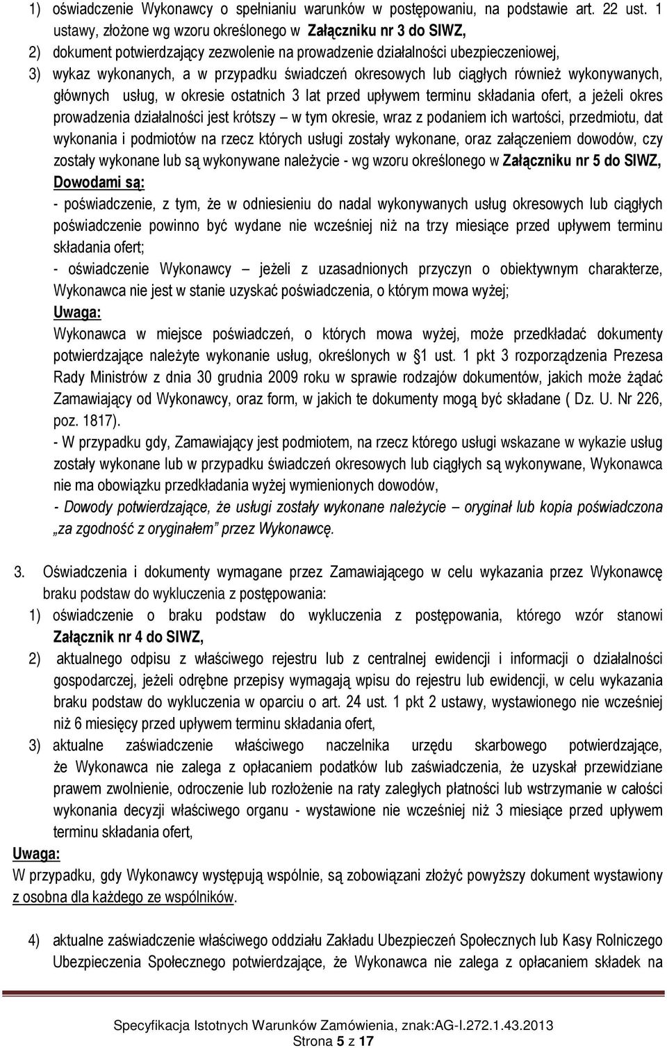 okresowych lub ciągłych również wykonywanych, głównych usług, w okresie ostatnich 3 lat przed upływem terminu składania ofert, a jeżeli okres prowadzenia działalności jest krótszy w tym okresie, wraz