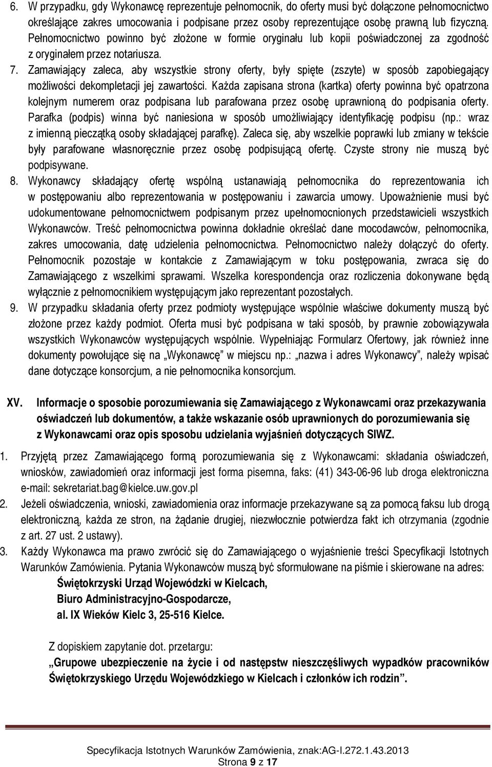 Zamawiający zaleca, aby wszystkie strony oferty, były spięte (zszyte) w sposób zapobiegający możliwości dekompletacji jej zawartości.