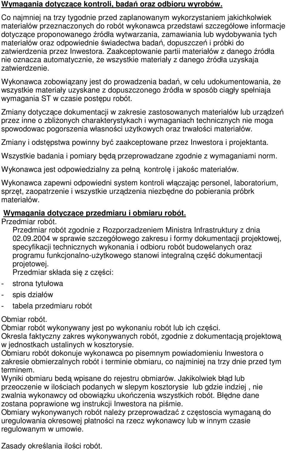 zamawiania lub wydobywania tych materiałów oraz odpowiednie świadectwa badań, dopuszczeń i próbki do zatwierdzenia przez Inwestora.