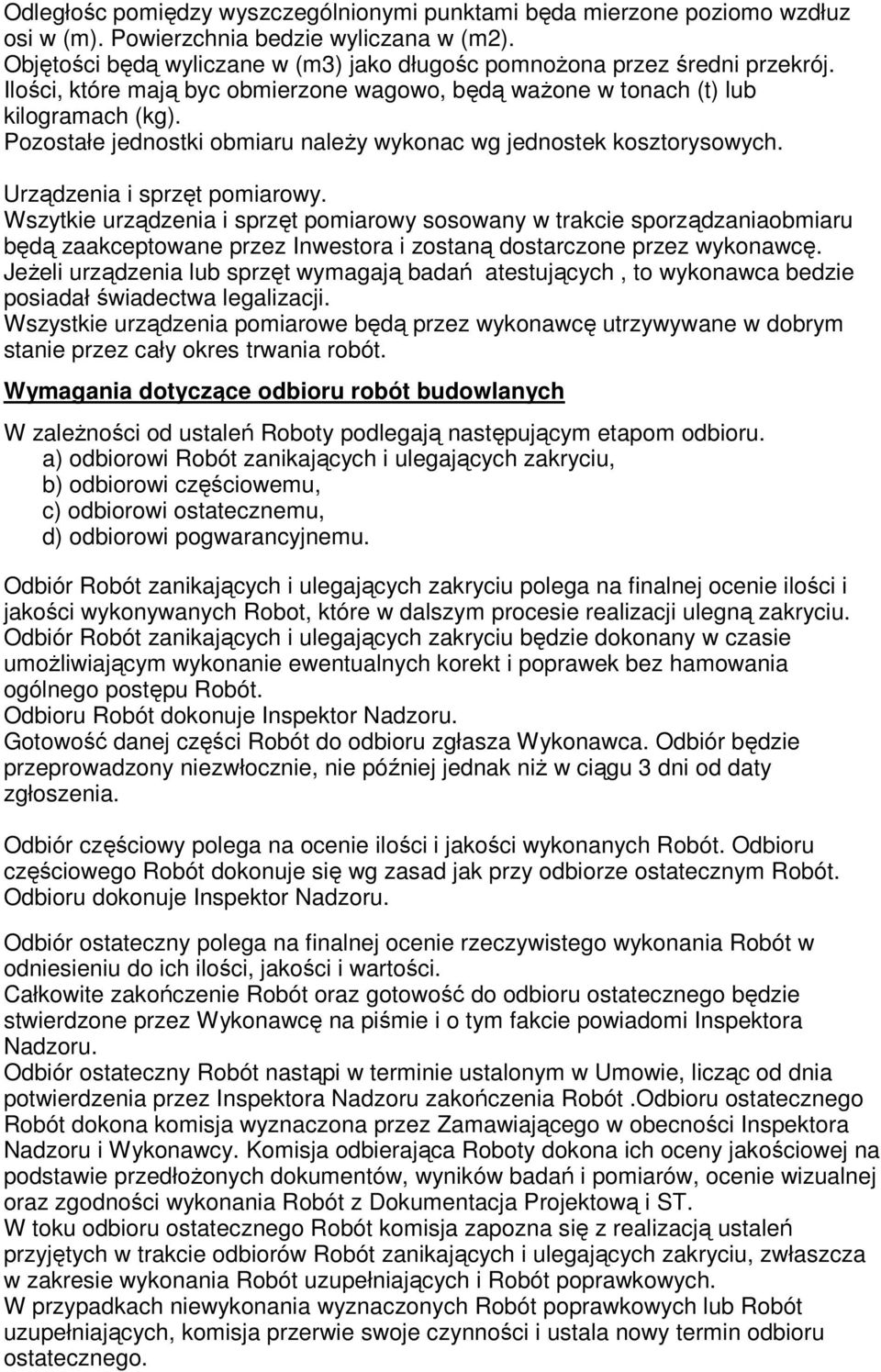 Pozostałe jednostki obmiaru naleŝy wykonac wg jednostek kosztorysowych. Urządzenia i sprzęt pomiarowy.