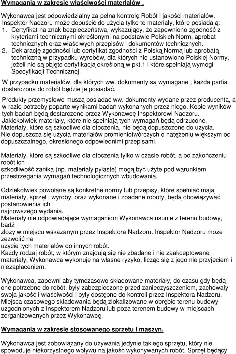 Certyfikat na znak bezpieczeństwa, wykazujący, Ŝe zapewniono zgodność z kryteriami technicznymi określonymi na podstawie Polskich Norm, aprobat technicznych oraz właściwych przepisów i dokumentów