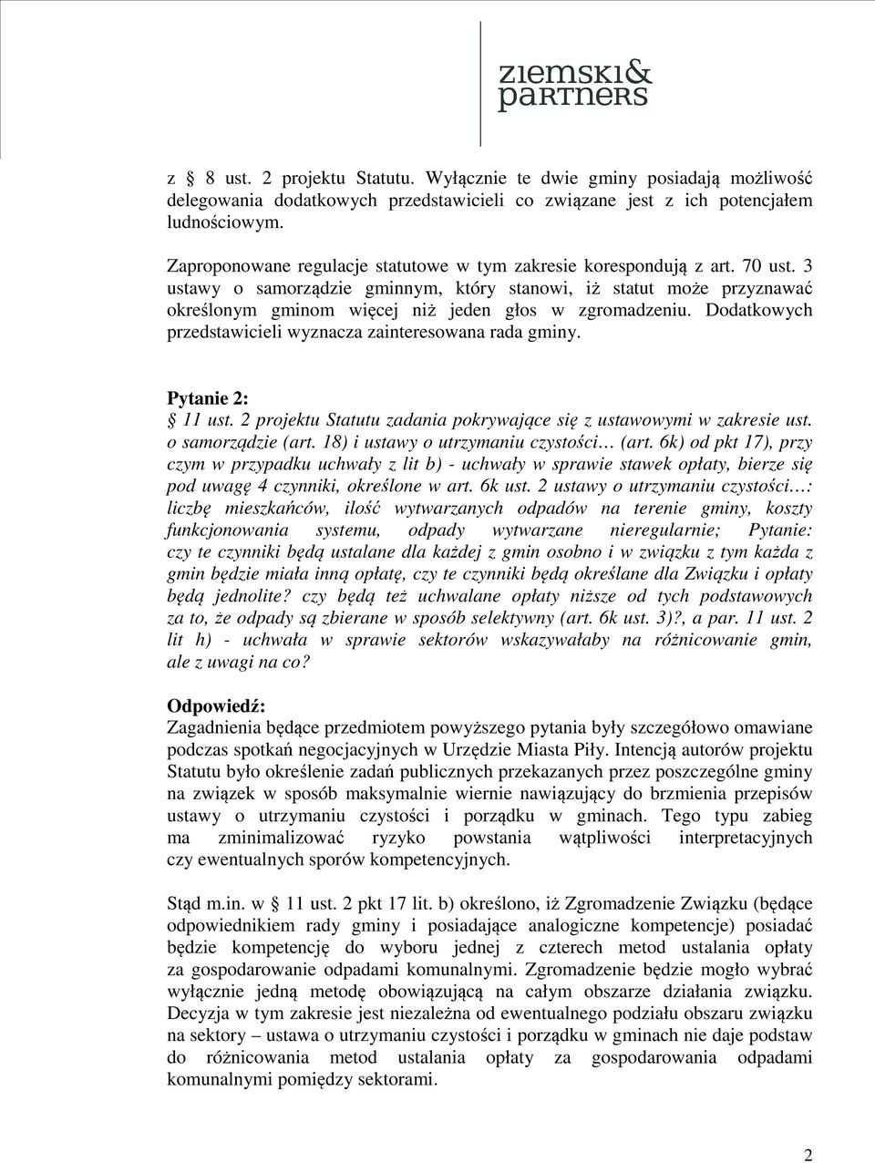 3 ustawy o samorządzie gminnym, który stanowi, iż statut może przyznawać określonym gminom więcej niż jeden głos w zgromadzeniu. Dodatkowych przedstawicieli wyznacza zainteresowana rada gminy.
