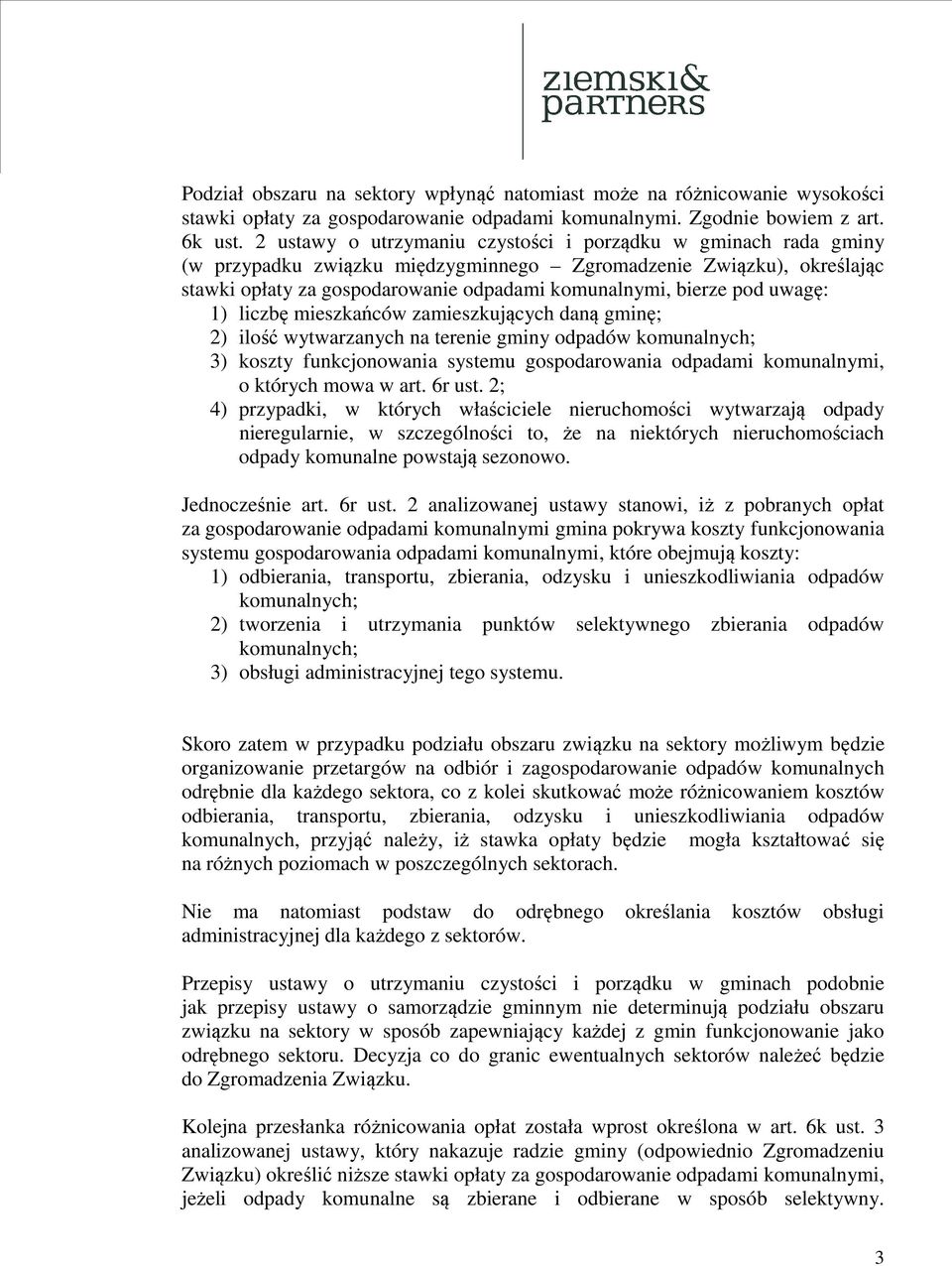 uwagę: 1) liczbę mieszkańców zamieszkujących daną gminę; 2) ilość wytwarzanych na terenie gminy odpadów komunalnych; 3) koszty funkcjonowania systemu gospodarowania odpadami komunalnymi, o których